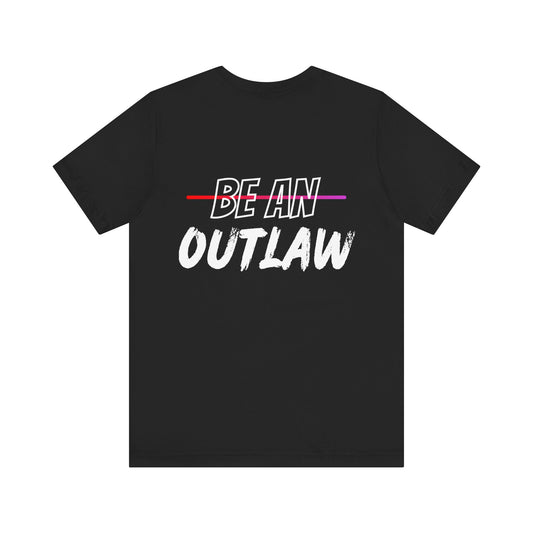 Be An Outlaw Unisex Jersey Short Sleeve Tee
